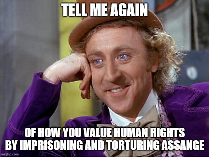 Willy Wonka does not believe torturing Julian Assange is a demonstration of human rights activism.
